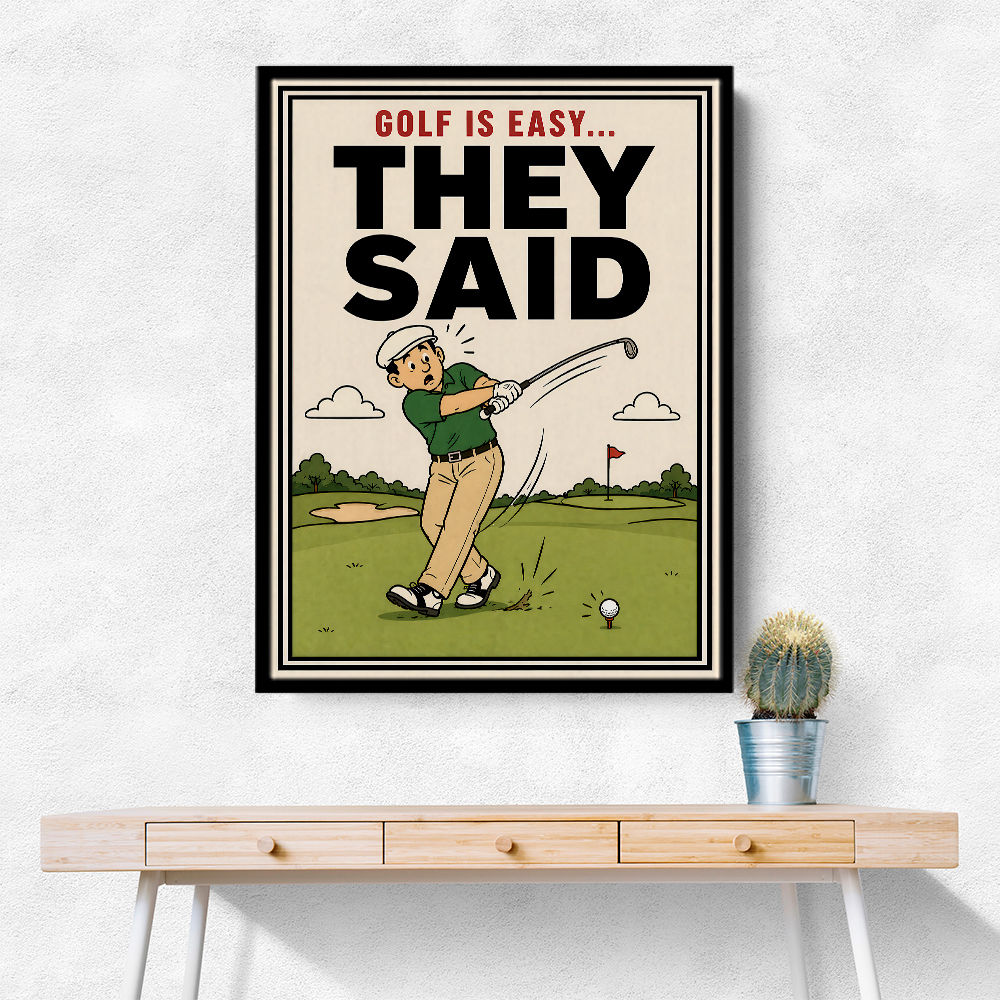 They Said It Was Easy – Funny Golf Wall Art