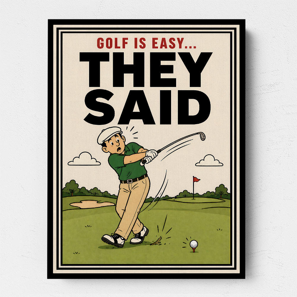 They Said It Was Easy – Funny Golf Wall Art