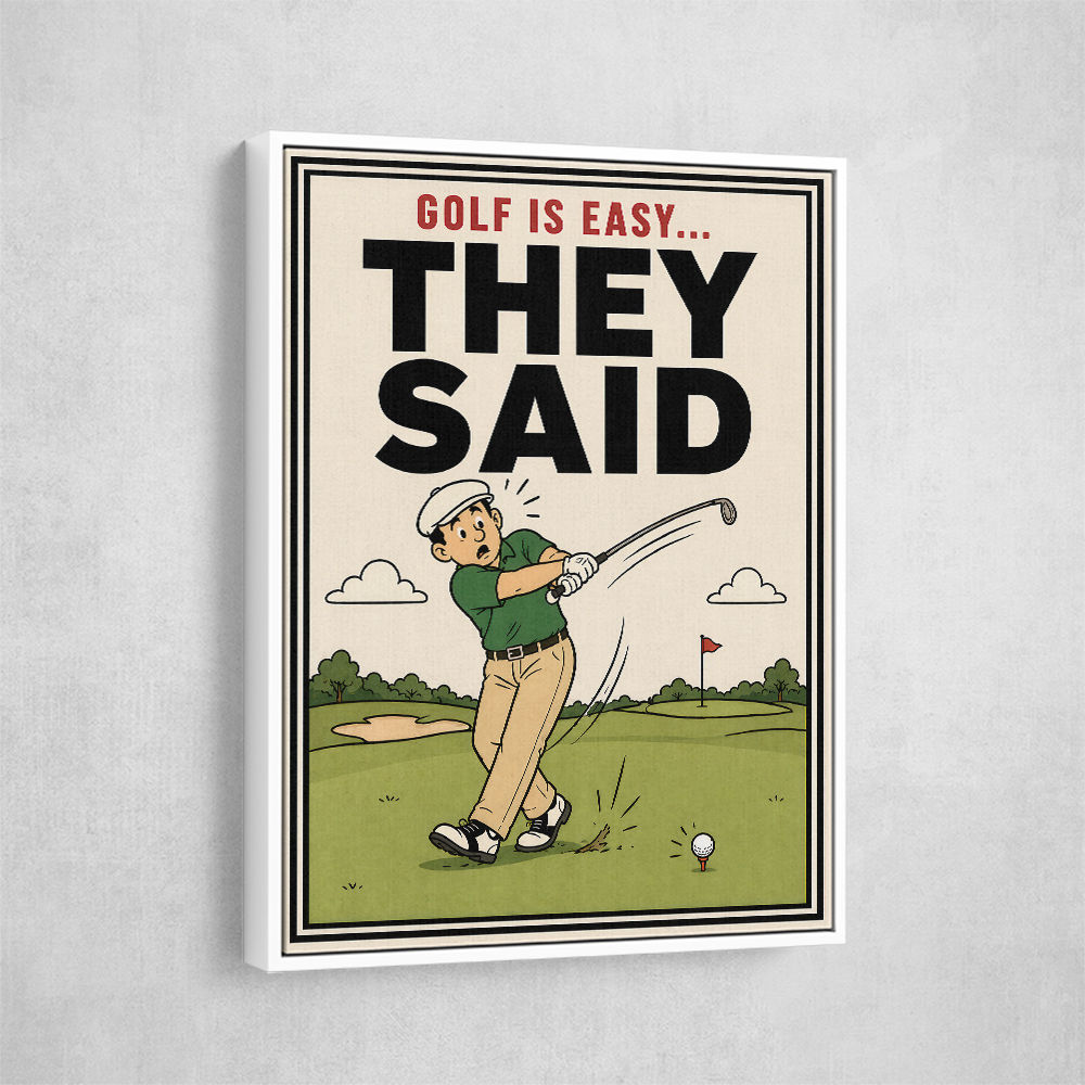 They Said It Was Easy – Funny Golf Wall Art