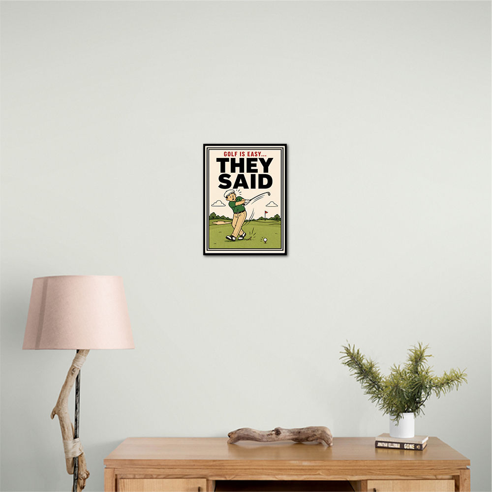 They Said It Was Easy – Funny Golf Wall Art