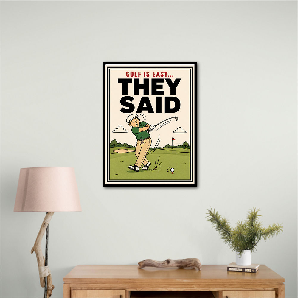 They Said It Was Easy – Funny Golf Wall Art