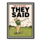 They Said It Was Easy – Funny Golf Wall Art