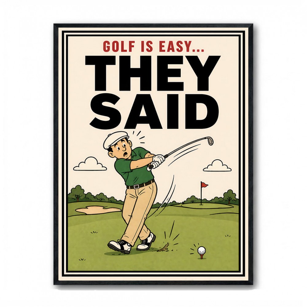 They Said It Was Easy – Funny Golf Wall Art