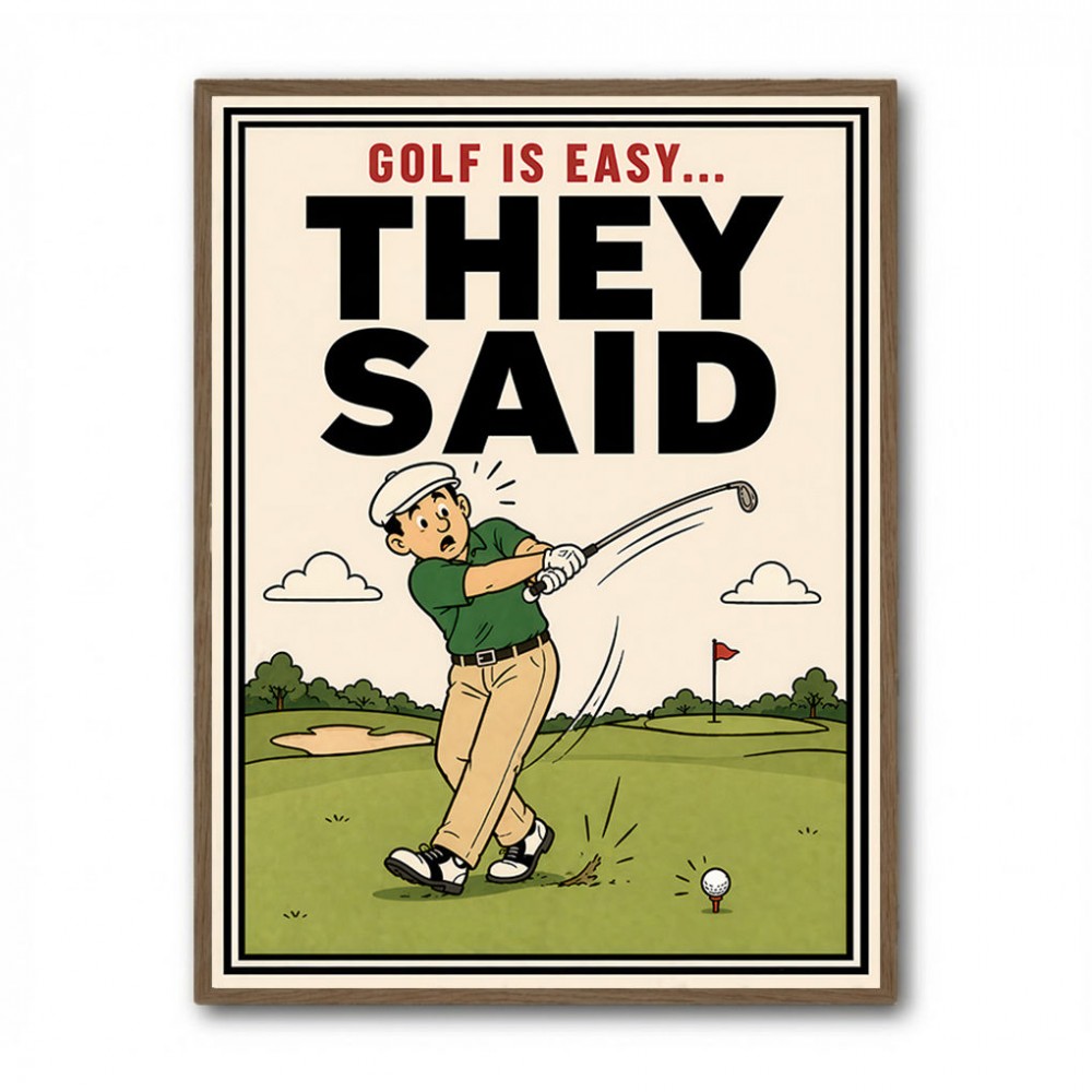 They Said It Was Easy – Funny Golf Wall Art