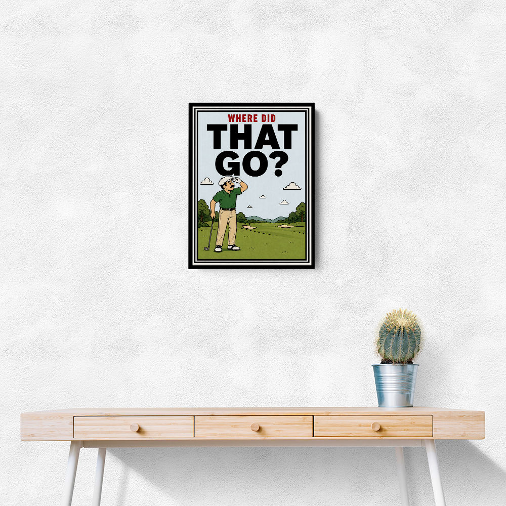 Where Did That Go – Funny Golf Moment Wall Art