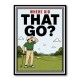 Where Did That Go – Funny Golf Moment Wall Art