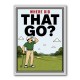 Where Did That Go – Funny Golf Moment Wall Art