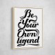 Be Your Own Legend Be Your Own Legend