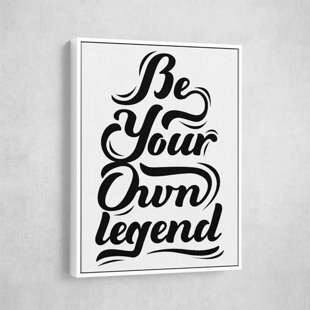 Be Your Own Legend Be Your Own Legend