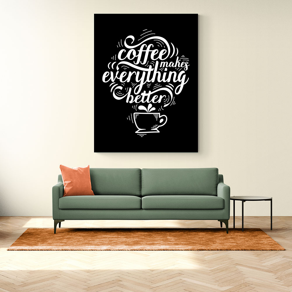 Coffee Makes Everything Better Coffee Makes Everything Better