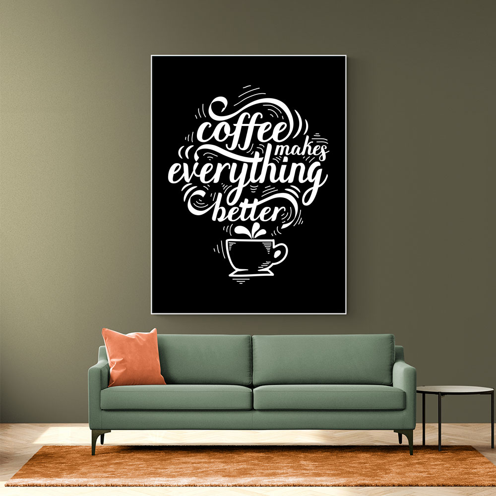 Coffee Makes Everything Better Coffee Makes Everything Better