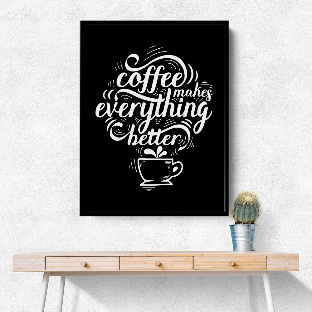 Coffee Makes Everything Better Coffee Makes Everything Better