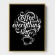 Coffee Makes Everything Better Coffee Makes Everything Better