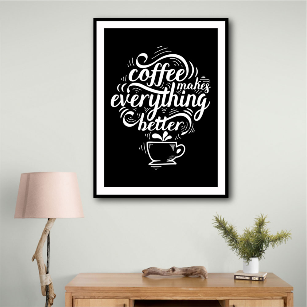 Coffee Makes Everything Better Coffee Makes Everything Better