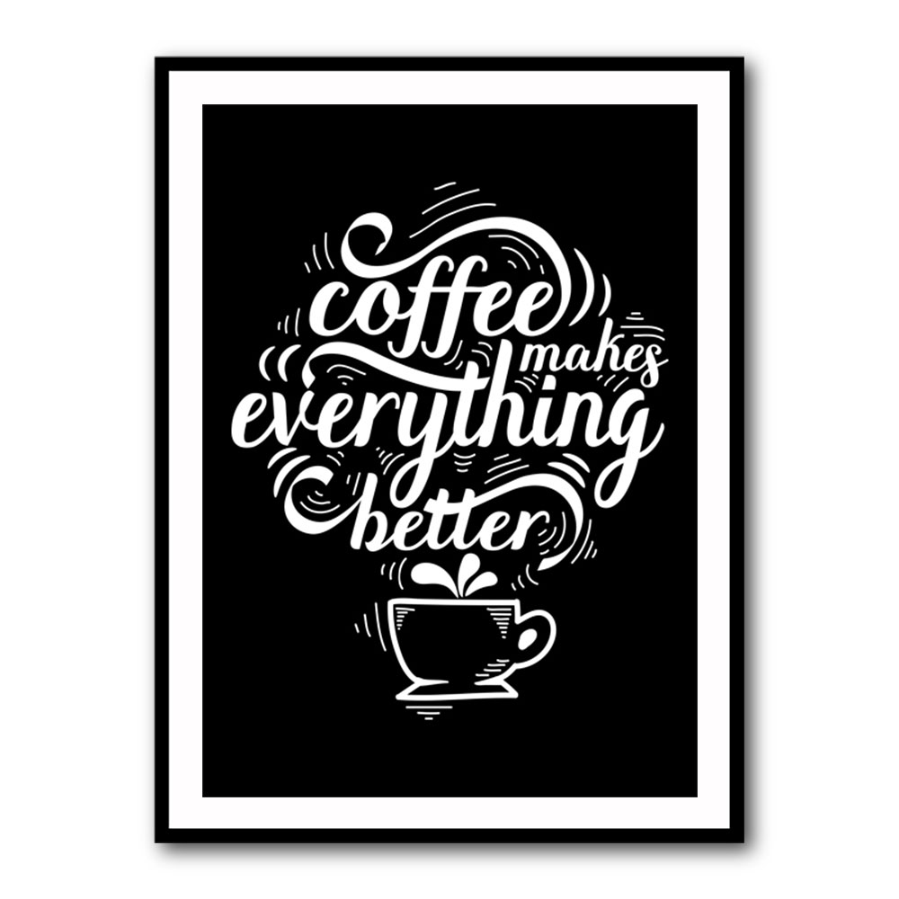 Coffee Makes Everything Better Coffee Makes Everything Better