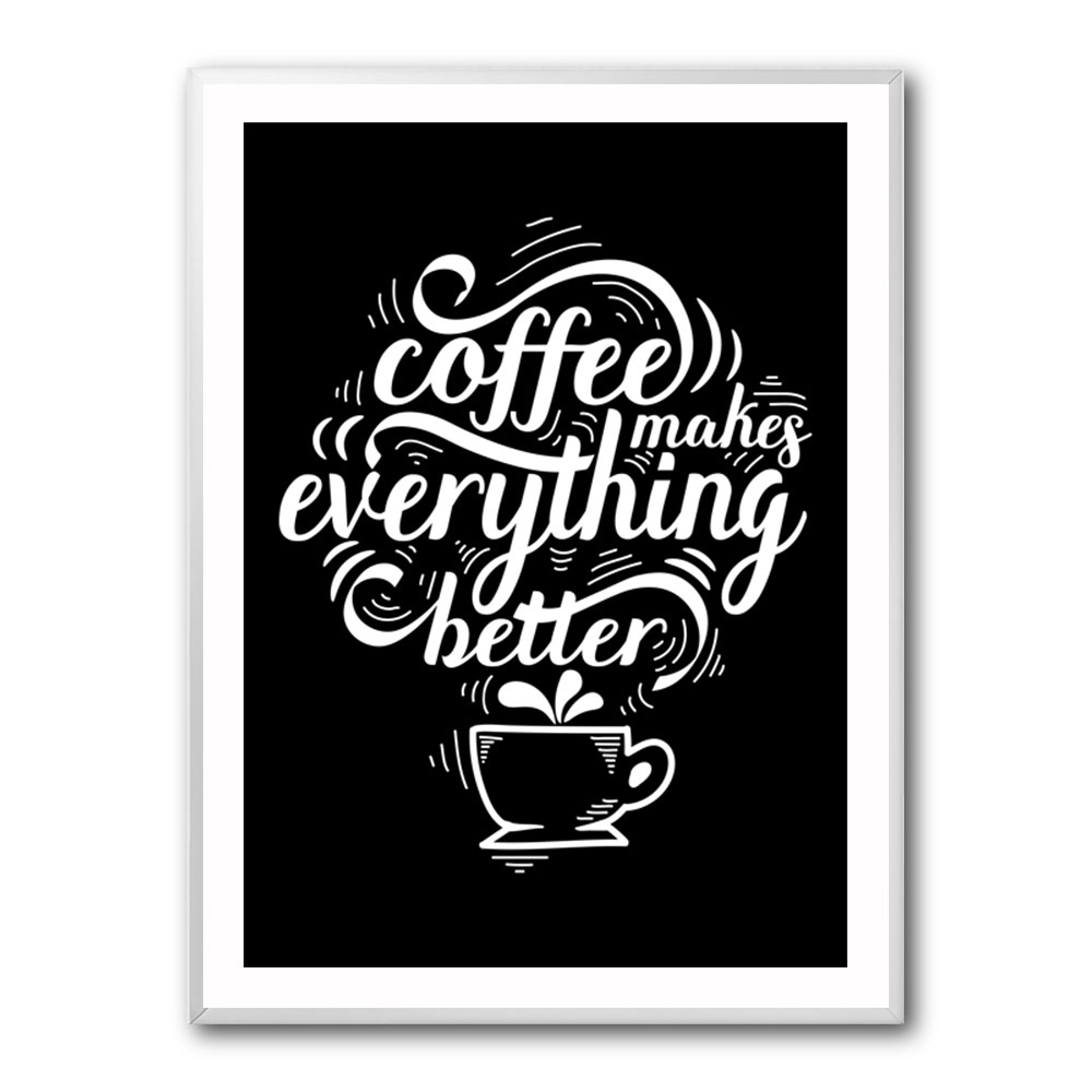 Coffee Makes Everything Better Coffee Makes Everything Better