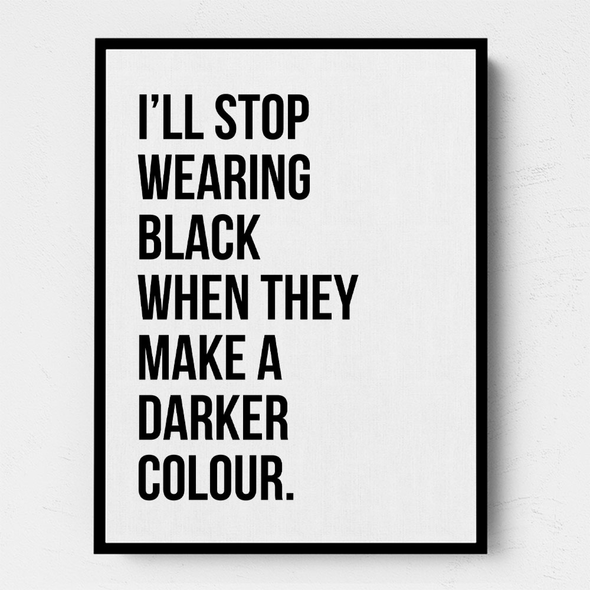 Fresh Look at I Ll Stop Wearing Black Typography Wall Art