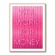 Will Work For Money Neon Pink