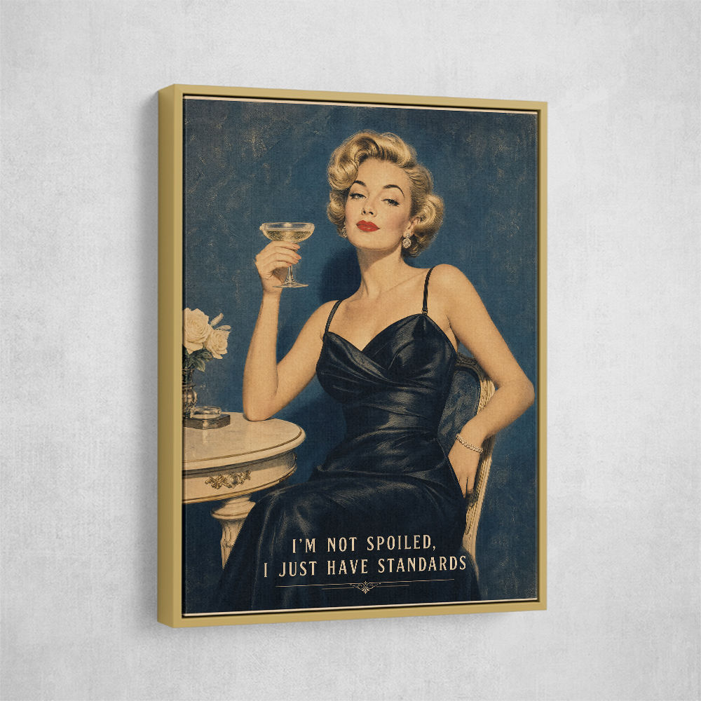I'm Not Spoiled - I just Have Standards Vintage Style Wall Art